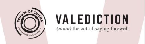 School of Cinema Valediction (noun) the act of saying farewell